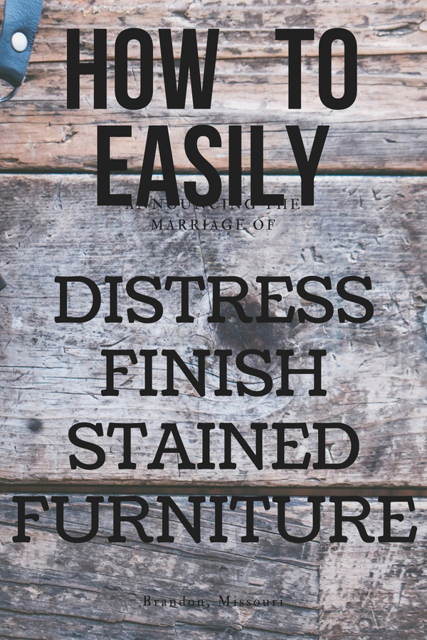 How To Easily Distress Finish Stained Furniture