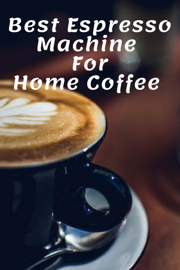 Best Espresso Machine For Home Use